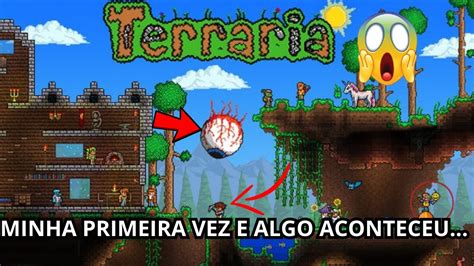 MINHA PRIMEIRA VEZ JOGANDO TERRARIA E ALGO INCRÍVEL ACONTECEU