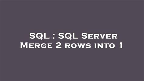 Sql Sql Server Merge 2 Rows Into 1 Youtube