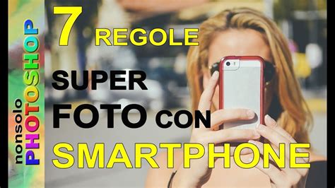 Corso Di Fotografia Fotografare Con Lo Smartphone 7 Regole Preziose