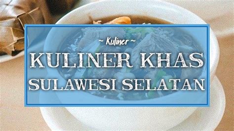 Rekomendasi Kuliner Khas Sulawesi Selatan Yang Nikmat Disantap Saat