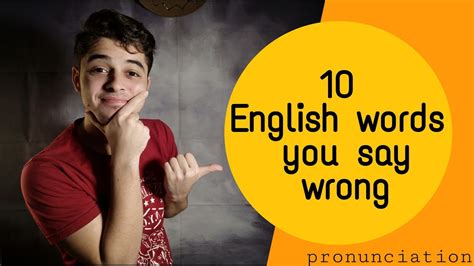 10 English Words You Pronounce Wrong Learn English Pronunciation