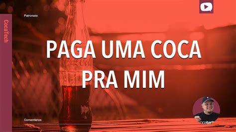 Paga Uma Coca Pra Mim Youtube