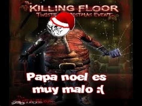 Killing Floor Gameplay Papa Noel Es Malooo Elena Sigman Youtube