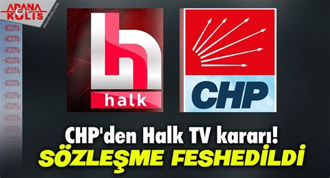 ADANA KULİS CHP Halk TV ile olan Sözleşmesini tek taraflı feshetti