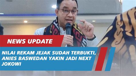 Nilai Rekam Jejak Sudah Terbukti Anies Baswedan Yakin Jadi Next Jokowi