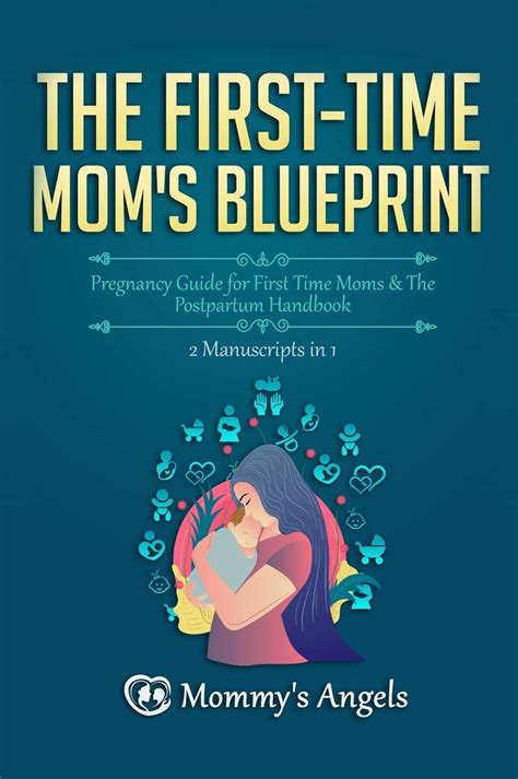 The First Time Mom S Blueprint Pregnancy Guide For First Time Moms And The Postpartum Handbook By