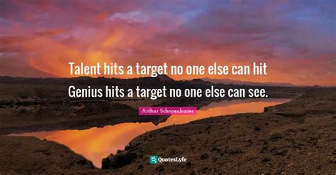 Talent Hits A Target No One Else Can Hit Genius Hits A Target No One E