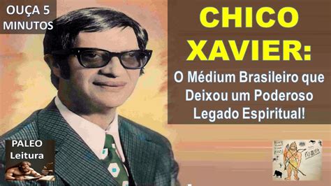 Chico Xavier O Médium Brasileiro que Deixou um Poderoso Legado