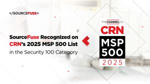 SourceFuse Recognized On CRN S 2025 MSP 500 List In The Security 100