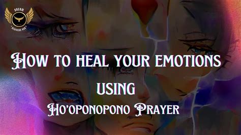 How To Heal Your Emotions Using Ho Oponopono Hooponopono Healing