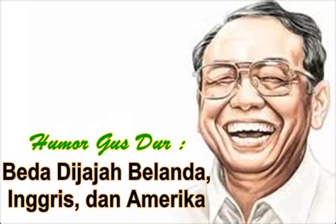 HUMOR Gus Dur : Beda Dijajah Belanda, Inggris, dan Amerika - Akurat Banten