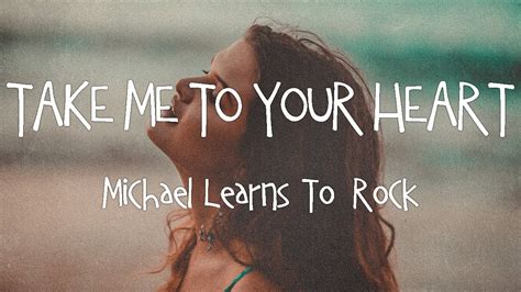 Lyrics Vietsub Take Me To Your Heart Michael Learns To Rock Youtube