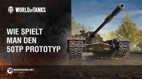 Wie Spielt Man Den Tp Prototyp World Of Tanks Deutsch Youtube