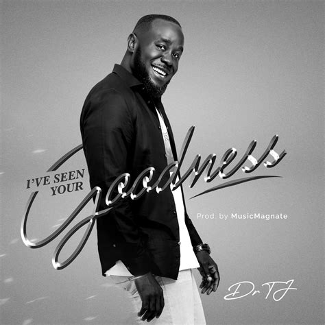 Download Mp3 Dr Tj Ive Seen Your Goodness Lyrics