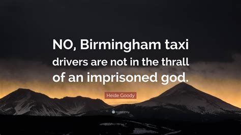 Heide Goody Quote NO Birmingham Taxi Drivers Are Not In The Thrall