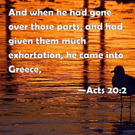 Acts 20:2 And when he had gone over those parts, and had given them ...