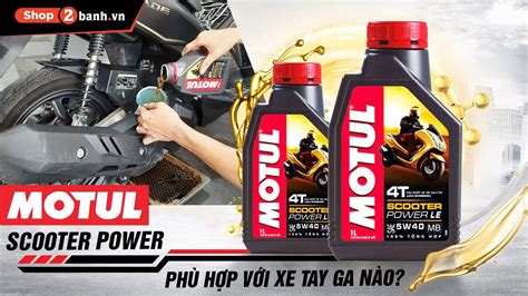 Nhớt Motul Scooter Power 5W40 thay cho xe tay ga nào phù hợp YouTube