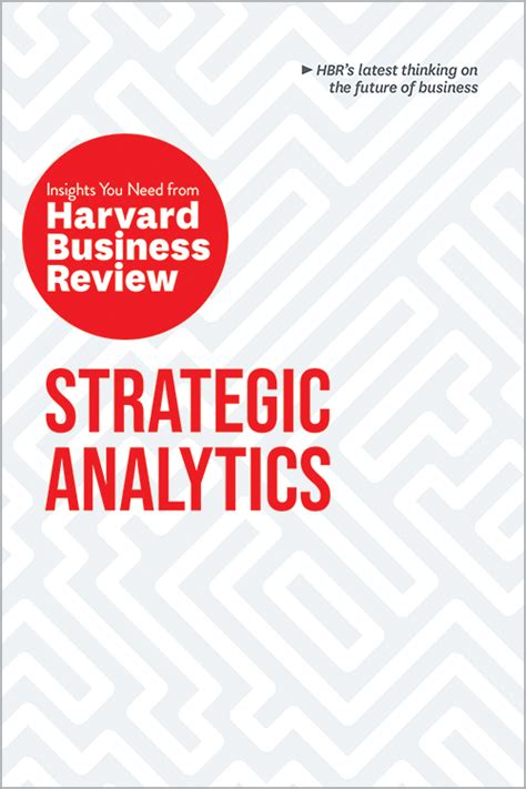 Strategic Analytics The Insights You Need From Harvard Business Review Harvard Business