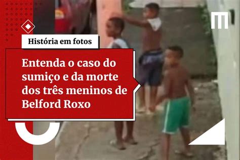 Entenda o caso do sumiço e da morte dos três meninos de Belford Roxo