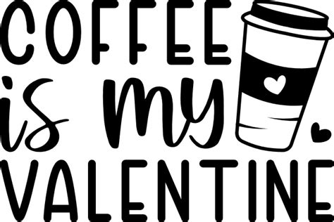 Coffee Is My Valentine Funny Coffee Quotes Free Svg File For Members