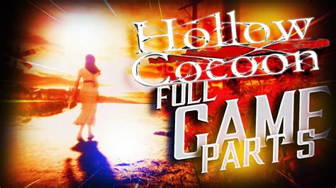 Hollow Cocoon Hollow Cocoon Gameplay Walkthrough Horror Part