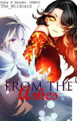 From The Ashes Ruby X Male Reader RWBY The Wildcard Wattpad