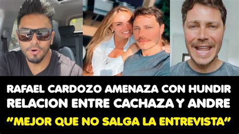 RAFAEL CARDOZO AMENAZA CON HUNDIR RELACION ENTRE CACHAZA Y ANDRE MEJOR