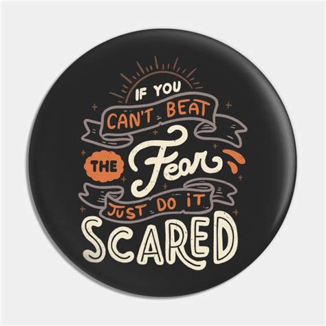 If You Cant Beat The Fear Just Do It Scared Positive