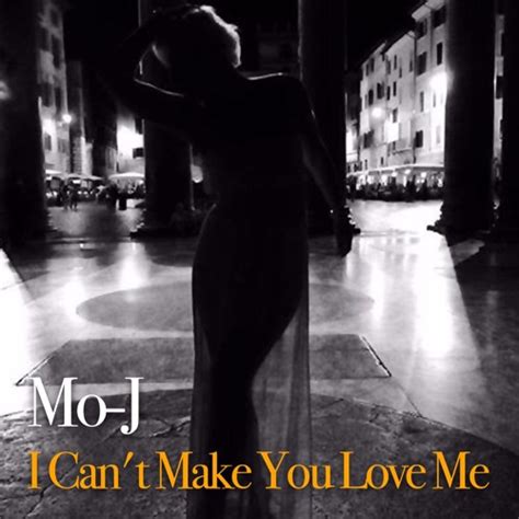 Stream Mo J I Can T Make You Love Me By Mo J Listen Online For Free