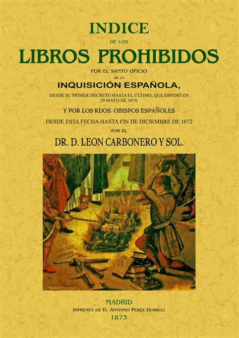 Indice De Los Libros Prohibidos Por La Inquisicion Edicion Facsimilar