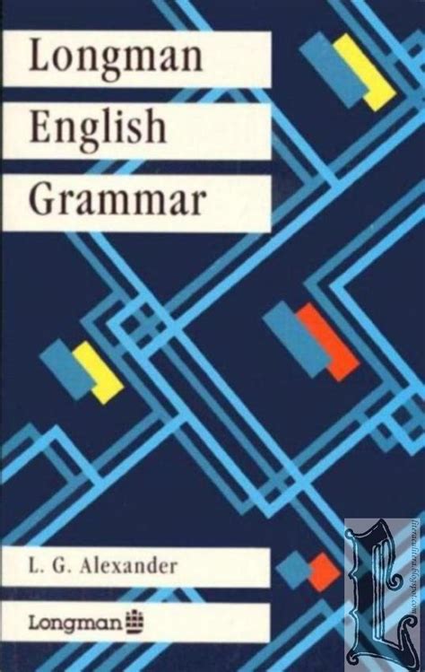 Longman English Grammar-L G.Alexander ~ literăCUliteră