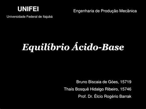 Ppt Equilíbrio Ácido Base Bruno Biscaia De Góes 15719 Thaís Bosquê