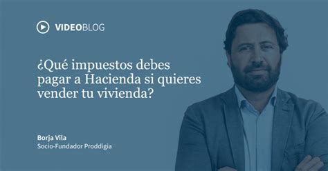 Cuánto se paga a Hacienda por la venta de un piso en el 2023 Proddigia