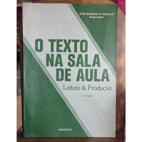 O Texto Na Sala De Aula Leitura E Produção João Wanderley Geraldi Shopee Brasil