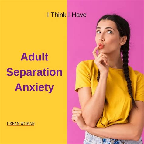 I Think I Have Adult Separation Anxiety Urban Woman Magazine