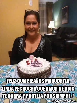 Meme Personalizado FELIZ CUMPLEAÑOS MARUCHITA LINDA PECHOCHA QUE AMOR