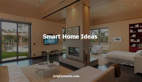 8 Smart Home Ideas To Ease Everyone’s Life - GRIP ELEMENTS