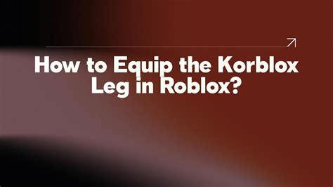 How To Equip The Korblox Leg In Roblox Youtube