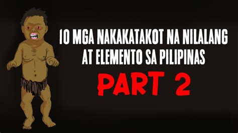 Nakakakilabot Na Nilalang At Elemento Sa Pilipinas Part Youtube