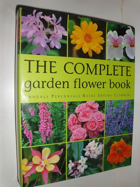 The Complete Garden Flower Book Annuals Perennials Bulbs Shrubs