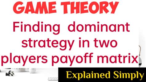 Game Theory Finding Dominant Strategy From Two Players Payoff Matrix