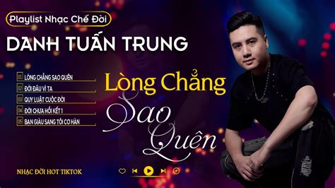 LÒNG CHẲNG SAO QUÊN ĐỜI ĐÂU VÌ TA l LK Danh Tuấn Trung Nhạc đời Hot Tiktok YouTube