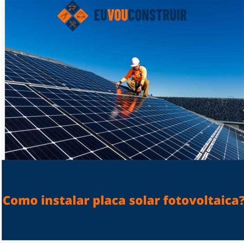 Para Instalar Placa Solar Fotovoltaica Precisamos E Projeto