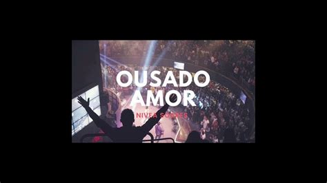 Ousado Amor Reckless Love Nívea Soares 2018 Youtube