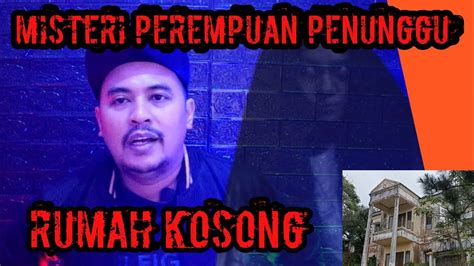 Misteri Perempuan Penunggu Rumah Kosong Youtube