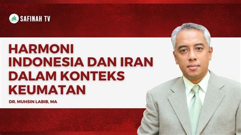 Harmoni Indonesia Dan Iran Dalam Konteks Keumatan Dr Muhsin Labib