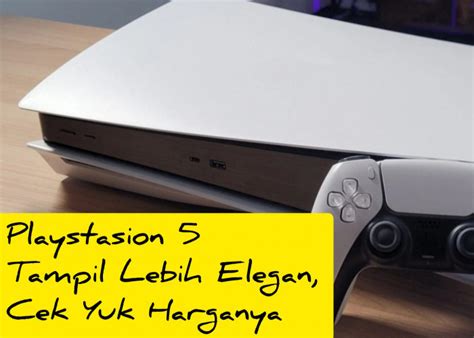 PS5 Tampil Lebih Elegan Cek Yuk Harganya