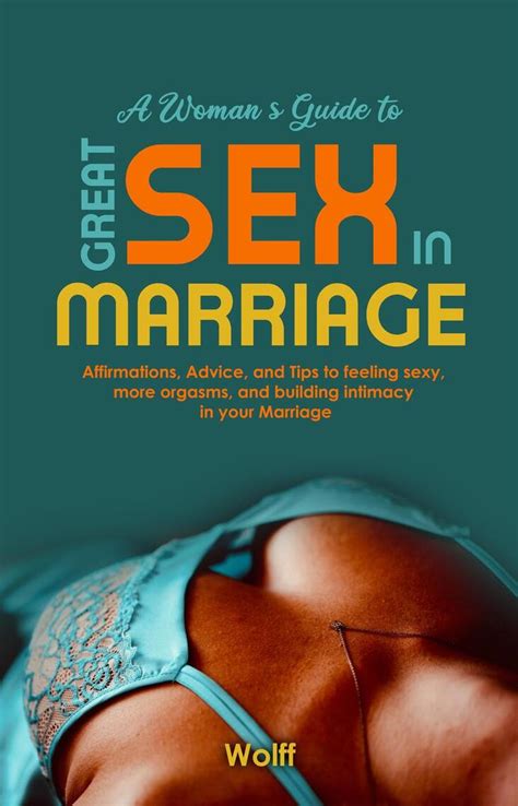 A Womans Guide To Great Sex In Marriage Affirmations Advice And