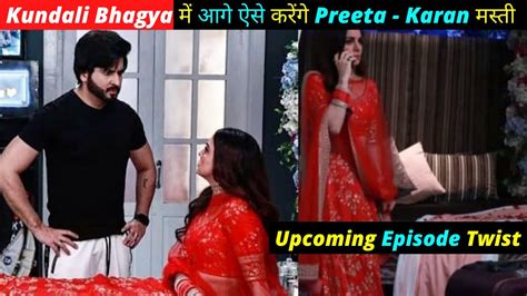 Kundali Bhagya Karan Preeta Romance After Marriage Upcoming Episode Karan Preeta Romance