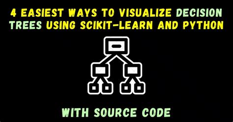 4 Easiest Ways To Visualize Decision Trees Using Scikit-Learn And ...